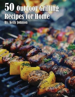 50 Outdoor Grilling Recipes for Home