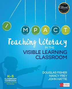 Teaching Literacy in the Visible Learning Classroom, Grades K-5