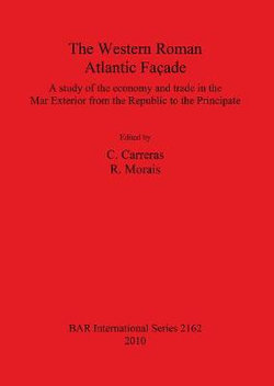 The the Western Roman Atlantic Façade: a Study of the Economy and Trade in the Mar Exterior from the Republic to the Principate