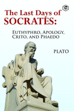 The Last Days of Socrates: Euthyphro, Apology, Crito and Phaedo