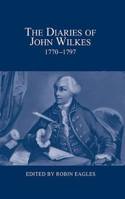 The Diaries of John Wilkes, 1770-1797