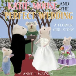 Katie Mouse and the Perfect Wedding: A Flower Girl Story