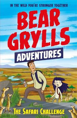 The Safari Challenge : A Bear Grylls Adventure 