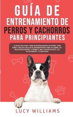 Guia de Entrenamiento de Perros y Cachorros Para Principiantes