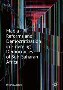 Media Reforms and Democratization in Emerging Democracies of Sub-Saharan Africa