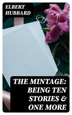 The Mintage: Being Ten Stories & One More