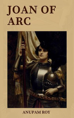 Joan of Arc: Unveiling the Untold Secrets