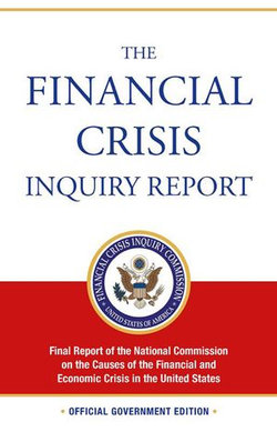 The Financial Crisis Inquiry Report: Final Report of the National Commission on the Causes of the Financial and Economic Crisis in the United States (Revised Corrected Copy)