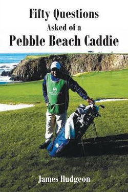 Fifty Questions Asked of a Pebble Beach Caddie