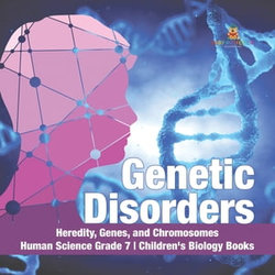 Genetic Disorders | Heredity, Genes, and Chromosomes | Human Science Grade 7 | Children's Biology Books