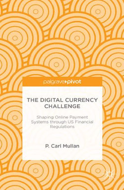 The Digital Currency Challenge: Shaping Online Payment Systems through US Financial Regulations
