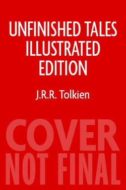 Unfinished Tales Illustrated Edition