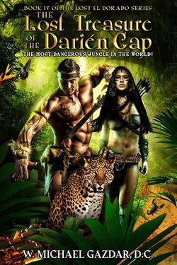 The Lost Treasure of the Darién Gap, the Most Dangerous Jungle in the World!: Book IV of The Lost El Dorado Series