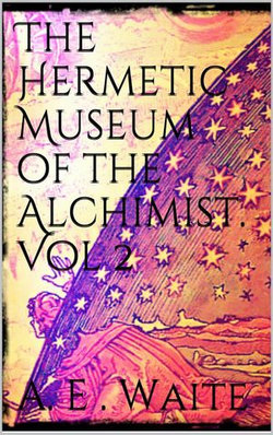 The Hermetic Museum of the Alchemist Vol 2