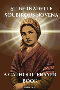 St. Bernadette Soubirous novena a Catholic prayer book