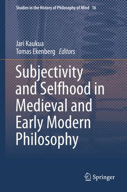 Subjectivity and Selfhood in Medieval and Early Modern Philosophy