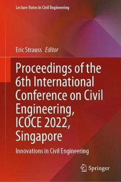 Proceedings of the 6th International Conference on Civil Engineering, ICOCE 2022, Singapore