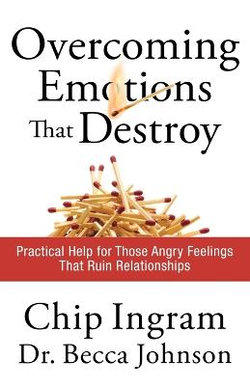 Overcoming Emotions that Destroy - Practical Help for Those Angry Feelings That Ruin Relationships