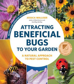 Attracting Beneficial Bugs to Your Garden, Revised and Updated Second Edition