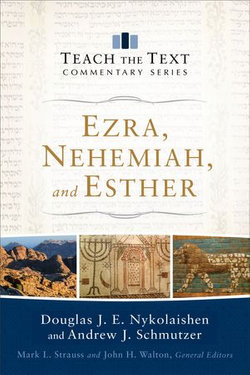 Ezra, Nehemiah, and Esther (Teach the Text Commentary Series)