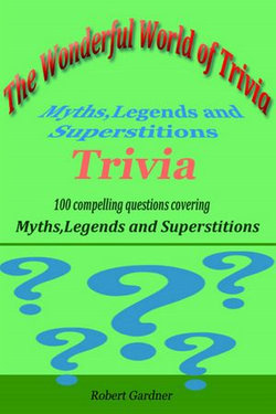 The Wonderful World of Trivia: Myths,Legends, and Superstitions Trivia