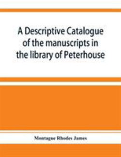 A descriptive catalogue of the manuscripts in the library of Peterhouse