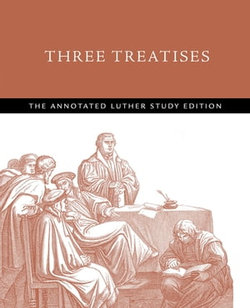 Three Treatises: The Annotated Luther, Study Edition