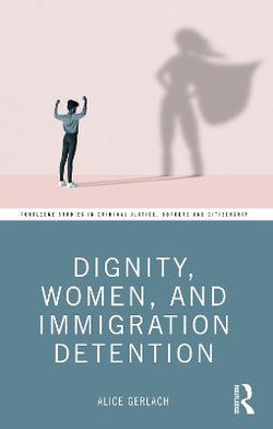 Dignity, Women, and Immigration Detention