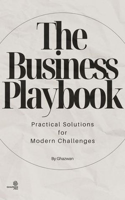 The Business Playbook: Practical Solutions for Modern Challenges