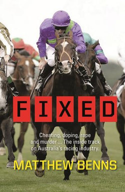 Fixed: Cheating, Doping, Rape and Murder – The Inside Track on Australia’s Racing Industry