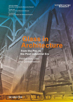 Glass in Architecture from the Pre- to the Post-Industrial Era