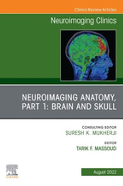 Neuroimaging Anatomy, Part 1: Brain and Skull, An Issue of Neuroimaging Clinics of North America, E-Book