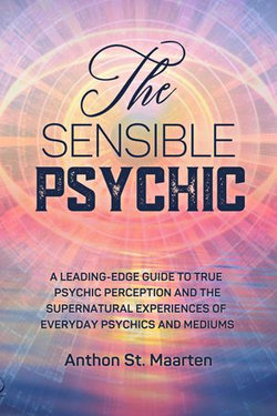 The Sensible Psychic: A Leading-Edge Guide To True Psychic Perception