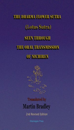 The Dharma Flower Sutra (Lotus Sutra) Seen through the Oral Transmission of Nichiren: Translated by Martin Bradley