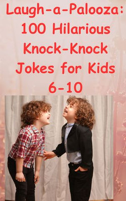 Laugh-a-Palooza: 100 Hilarious Knock-Knock Jokes for Kids to Tickle Your Funny Bone!