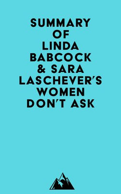 Summary of Linda Babcock & Sara Laschever's Women Don't Ask