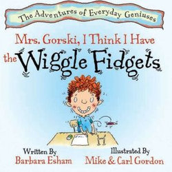 Mrs. Gorski, I Think I Have The Wiggle Fidgets (Reading Rockets Recommended, Parents' Choice Award Winner)